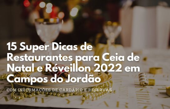 15 Super Dicas de Restaurantes para Ceia de Natal e Réveillon 2022 em Campos do Jordão